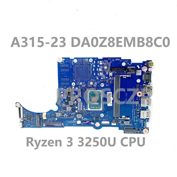 DA0Z8EMB8C0 с процессором Ryzen 3 3250U Высококачественная материнская плата для материнской платы ноутбука Acer Aspier A315-23 A315-23G, 100% работающая хорошо